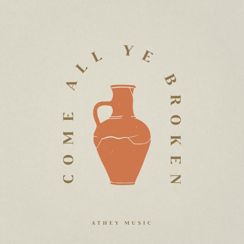 Athey Music Albums - Come All Ye Broken